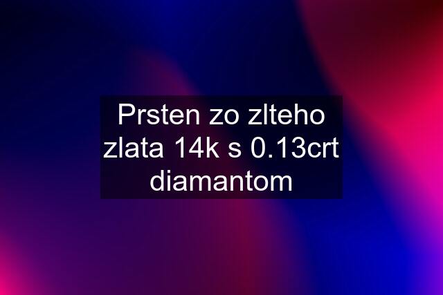 Prsten zo zlteho zlata 14k s 0.13crt diamantom