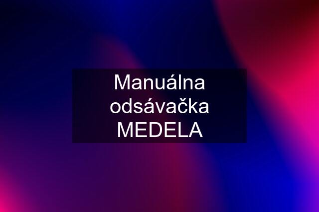 Manuálna odsávačka MEDELA