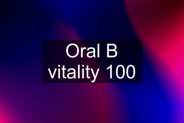 Oral B vitality 100