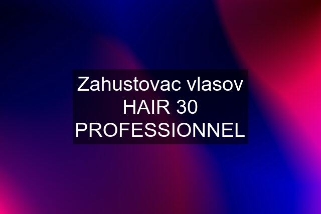 Zahustovac vlasov HAIR 30 PROFESSIONNEL