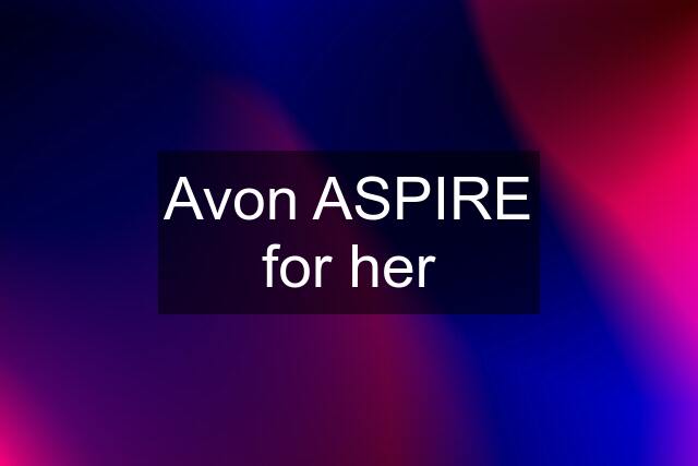 Avon ASPIRE for her