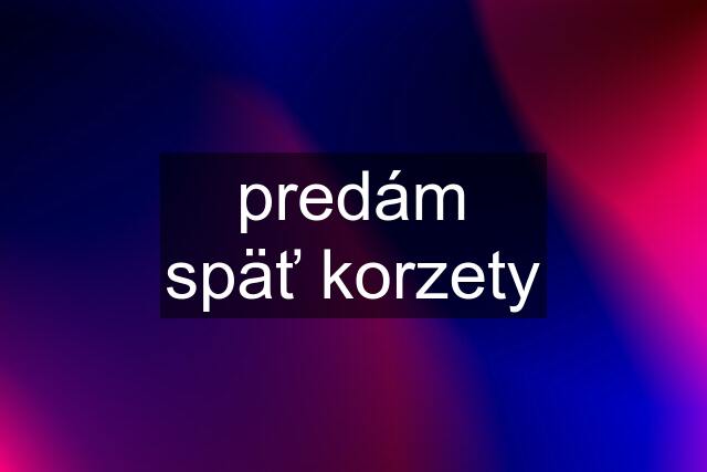 predám späť korzety