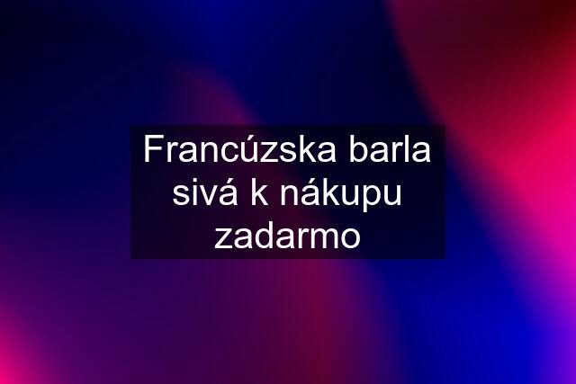 Francúzska barla sivá k nákupu zadarmo