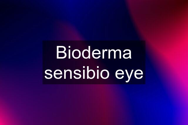 Bioderma sensibio eye