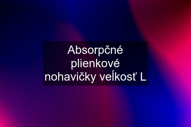 Absorpčné plienkové nohavičky veĺkosť L