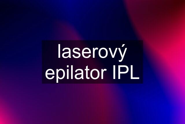 laserový epilator IPL