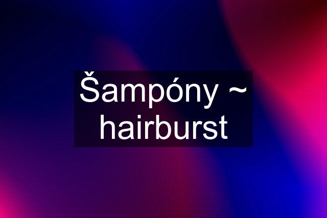 Šampóny ~ hairburst