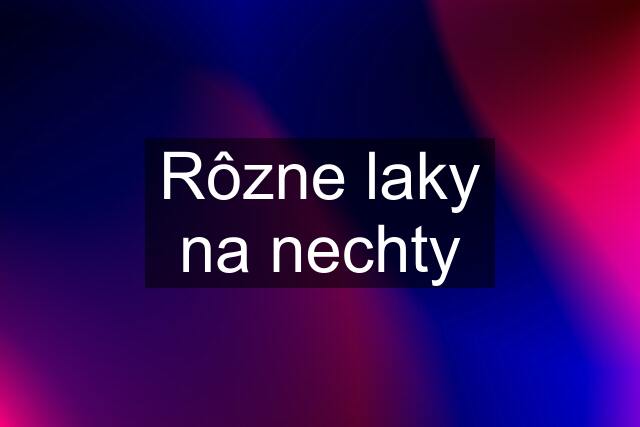 Rôzne laky na nechty