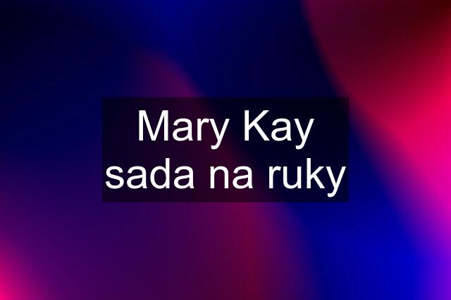 Mary Kay sada na ruky