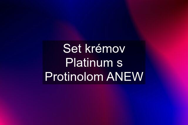 Set krémov Platinum s Protinolom ANEW