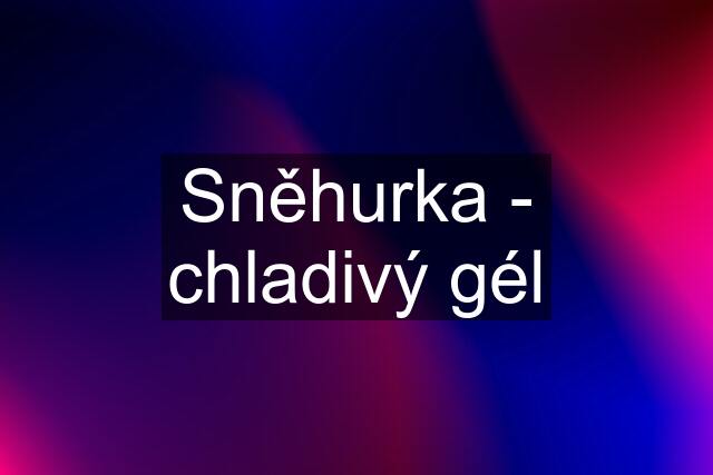 Sněhurka - chladivý gél