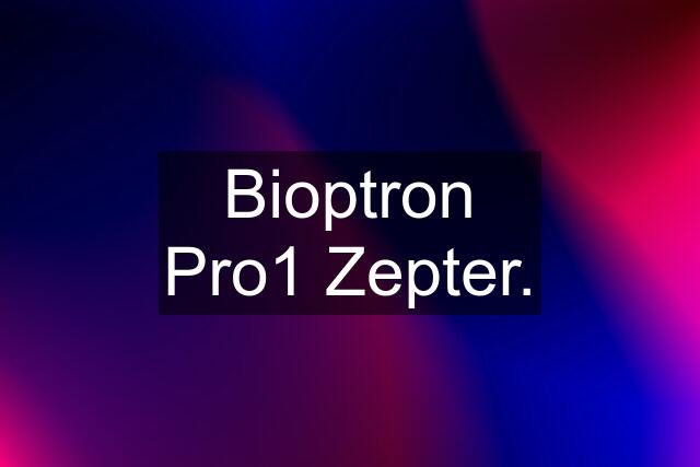 Bioptron Pro1 Zepter.