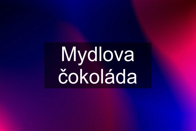 Mydlova čokoláda