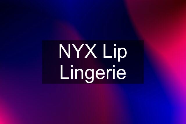 NYX Lip Lingerie