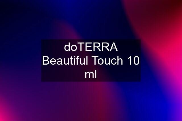 doTERRA Beautiful Touch 10 ml