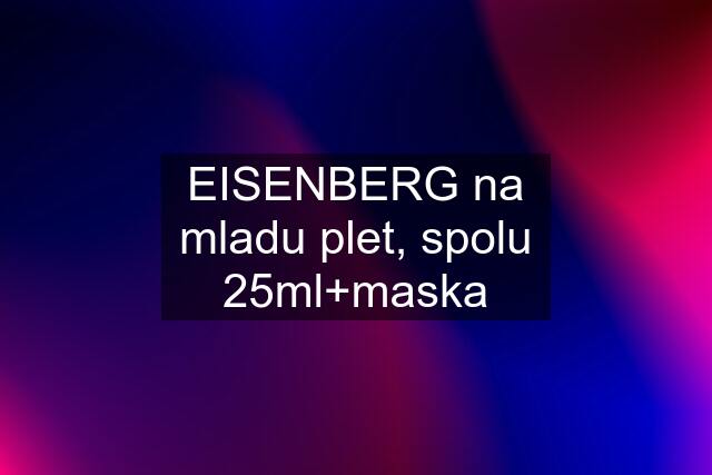 EISENBERG na mladu plet, spolu 25ml+maska