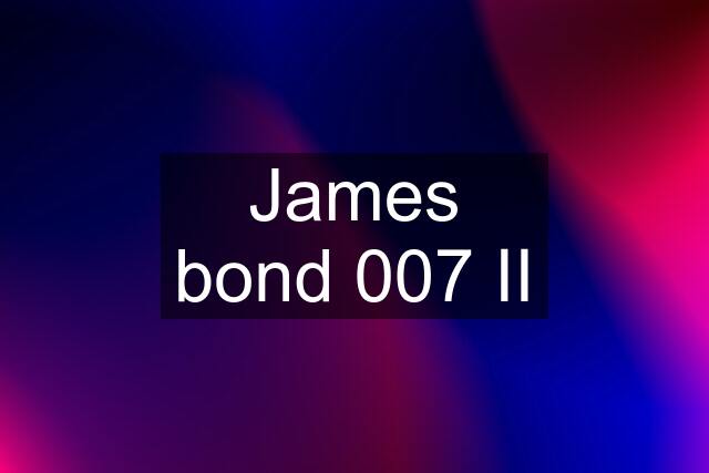 James bond 007 II