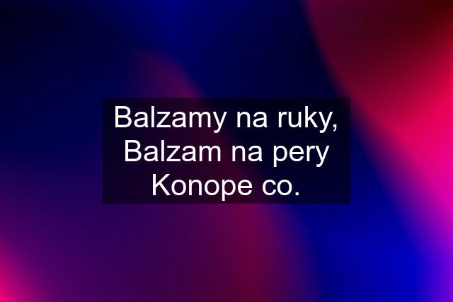 Balzamy na ruky, Balzam na pery Konope co.