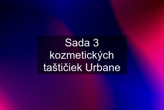 Sada 3 kozmetických taštičiek Urbane