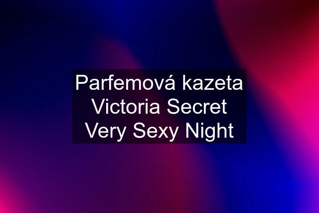 Parfemová kazeta Victoria Secret Very Sexy Night