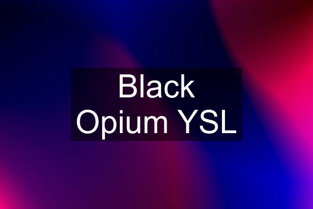 Black Opium YSL