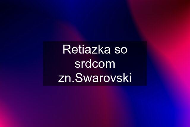 Retiazka so srdcom zn.Swarovski