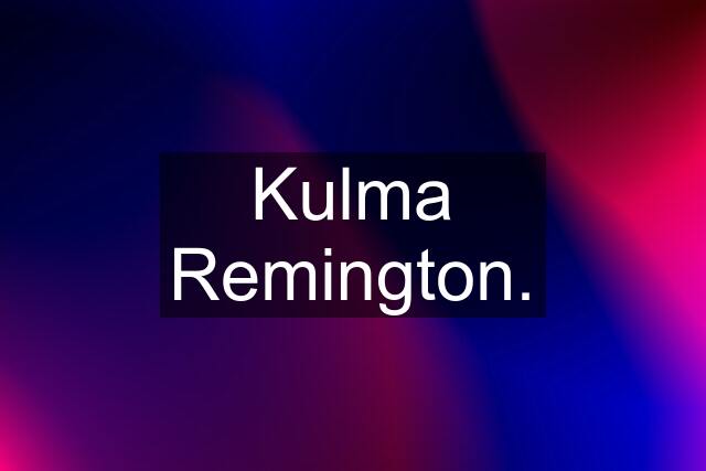 Kulma Remington.