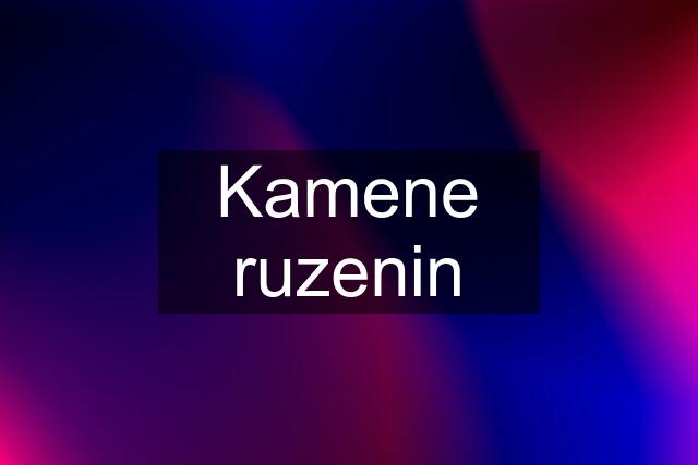 Kamene ruzenin