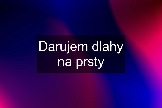 Darujem dlahy na prsty