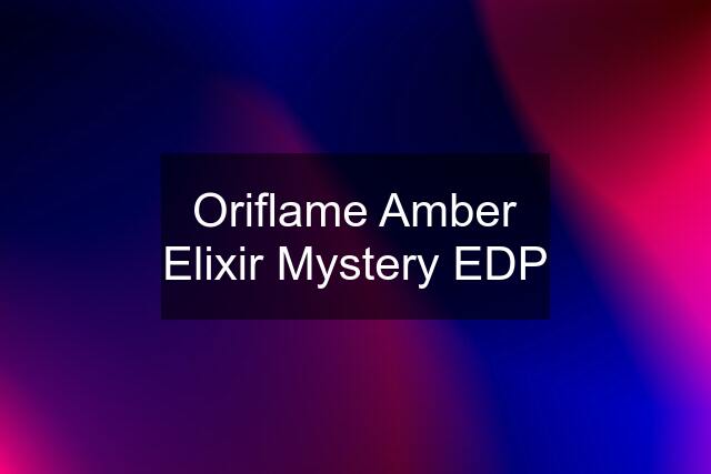 Oriflame Amber Elixir Mystery EDP