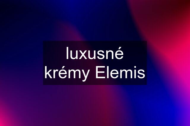 luxusné krémy Elemis