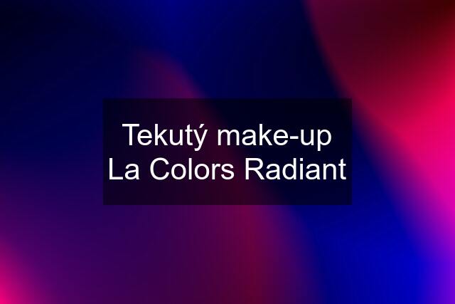 Tekutý make-up La Colors Radiant