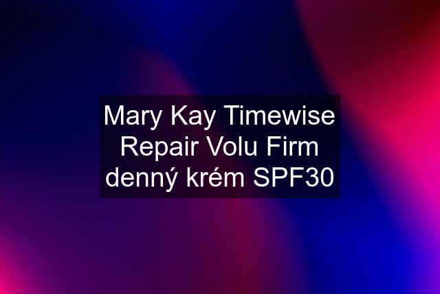 Mary Kay Timewise Repair Volu Firm denný krém SPF30