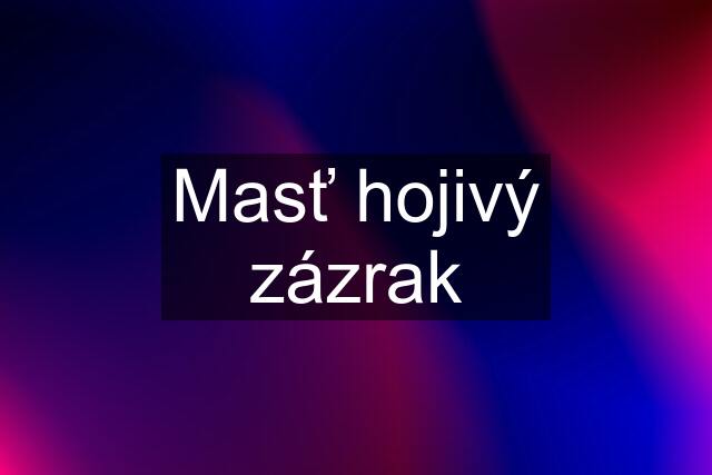 Masť hojivý zázrak