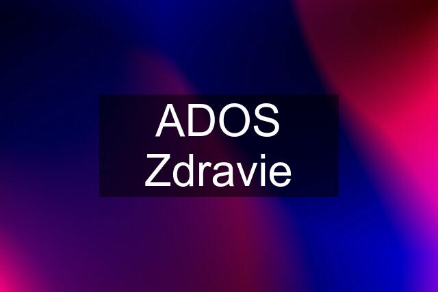 ADOS Zdravie