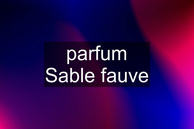 parfum Sable fauve