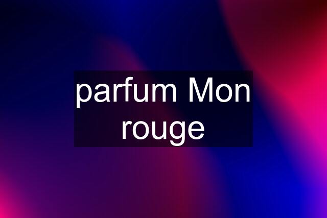 parfum Mon rouge