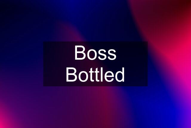 Boss Bottled