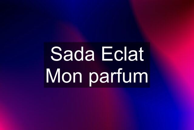 Sada Eclat Mon parfum