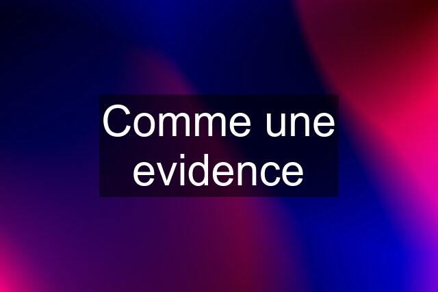 Comme une evidence