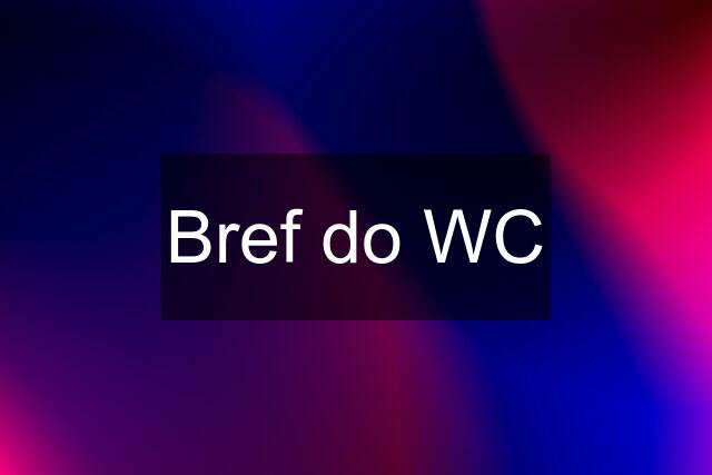 Bref do WC