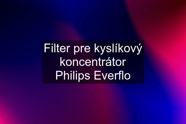 Filter pre kyslíkový koncentrátor Philips Everflo