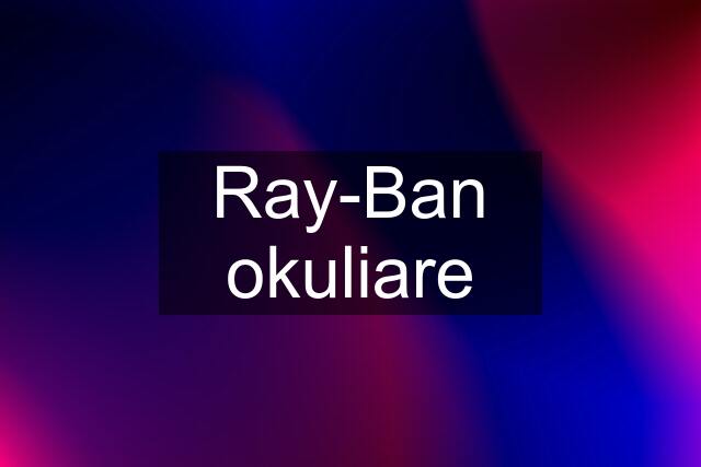 Ray-Ban okuliare