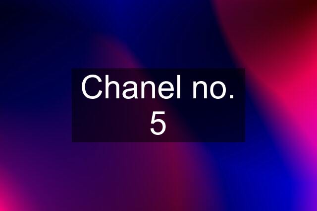 Chanel no. 5