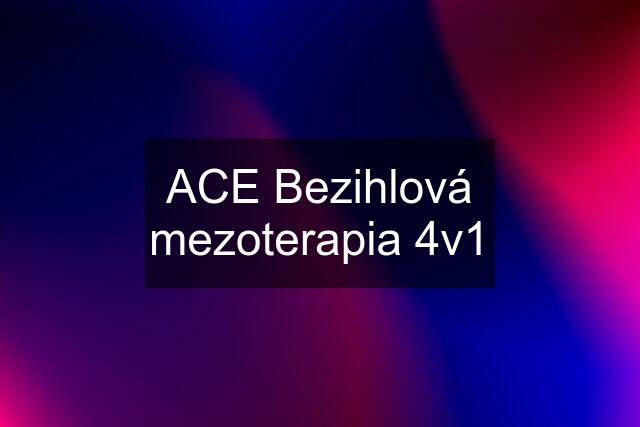 ACE Bezihlová mezoterapia 4v1