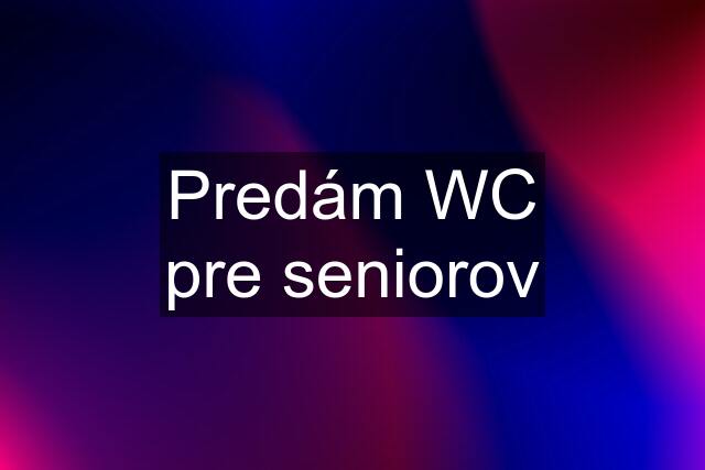 Predám WC pre seniorov