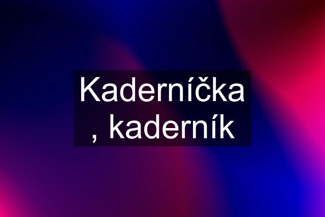 Kaderníčka , kaderník