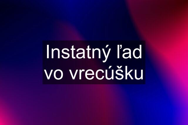 Instatný ľad vo vrecúšku