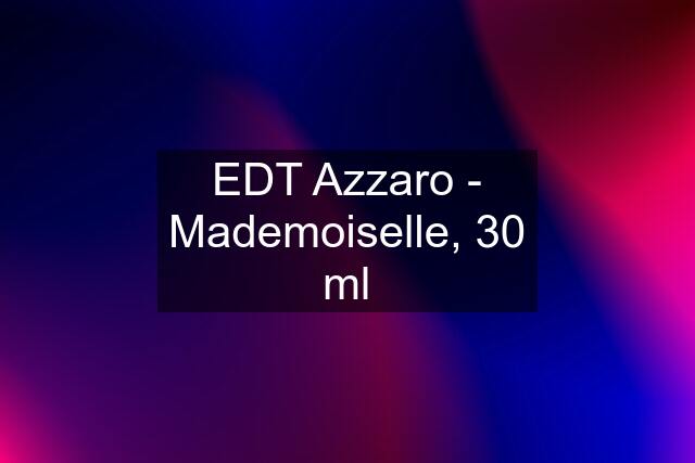 EDT Azzaro - Mademoiselle, 30 ml