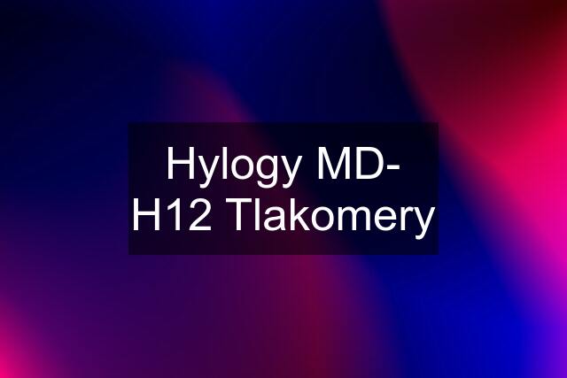 Hylogy MD- H12 Tlakomery